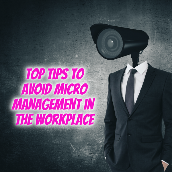 5 Key Tips to Avoid Micromanagement at Work